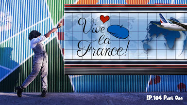 EP.104 Vive La France (Especiale!) PT.1