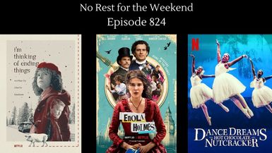 Episode 824: Movie Reviews: Enola Holmes, Dance Dreams : Hot Chocolate Nutcraker and I'm Thinking of Ending Things